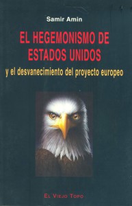 El hegemonismo de Estados Unidos y el desvanecimiento del proyecto europeo. Samir Amin